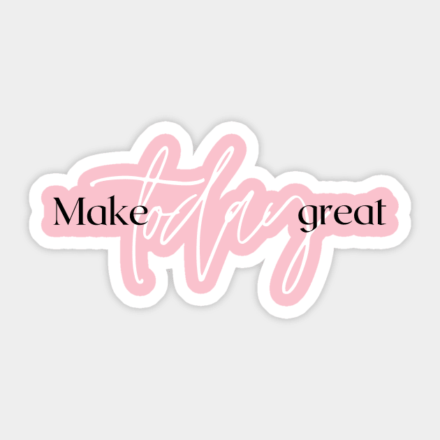 Make Today great Design Sticker by Aziz